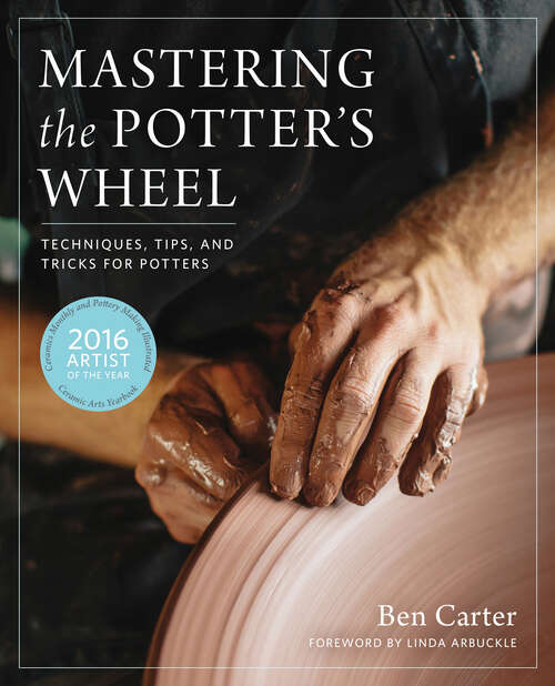 Book cover of Mastering the Potter's Wheel: Techniques, Tips, and Tricks for Potters (Mastering Ceramics)