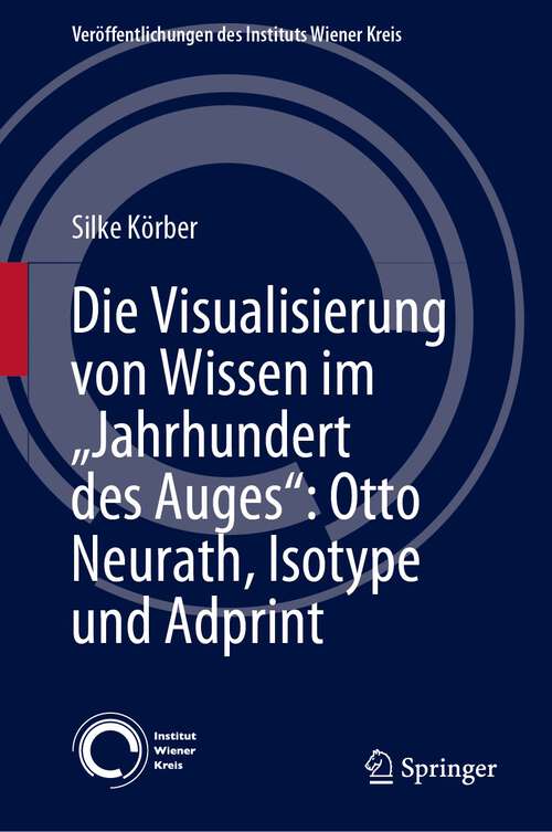 Book cover of Die Visualisierung von Wissen im „Jahrhundert des Auges“: Otto Neurath, Isotype und Adprint (1. Aufl. 2023) (Veröffentlichungen des Instituts Wiener Kreis #33)