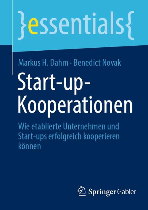 Book cover of Start-up-Kooperationen: Wie etablierte Unternehmen und Start-ups erfolgreich kooperieren können (1. Aufl. 2023) (essentials)