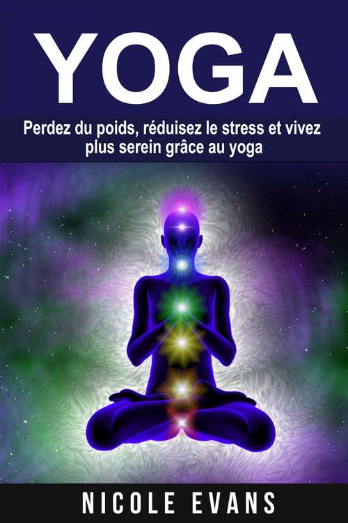 Book cover of Yoga: Perdez du poids, réduisez le stress et vivez plus serein grâce au yoga