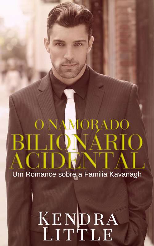 Book cover of O Namorado Bilionário Acidental: Um romance sobre a Família Kavanagh