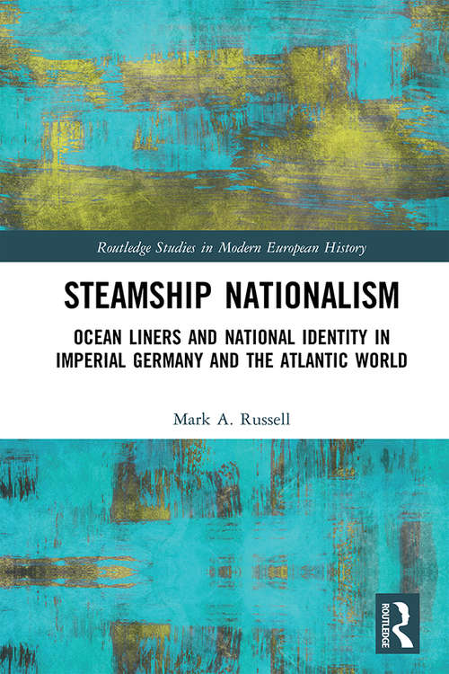 Book cover of Steamship Nationalism: Ocean Liners and National Identity in Imperial Germany and the Atlantic World (Routledge Studies in Modern European History)