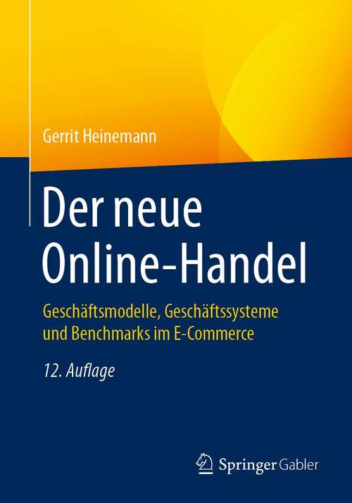 Book cover of Der neue Online-Handel: Geschäftsmodelle, Geschäftssysteme und Benchmarks im E-Commerce (12. Aufl. 2021)