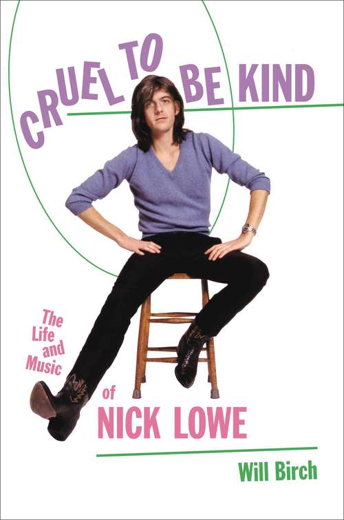 Book cover of Cruel to Be Kind: The Life and Music of Nick Lowe