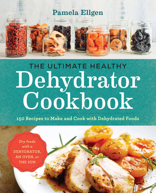 Book cover of The Ultimate Healthy Dehydrator Cookbook: 150 Recipes to Make and Cook with Dehydrated Foods