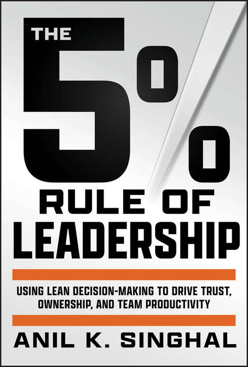 Book cover of The 5% Rule of Leadership: Using Lean Decision-Making to Drive Trust, Ownership, and Team Productivity