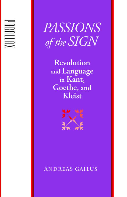 Book cover of Passions of the Sign: Revolution and Language in Kant, Goethe, and Kleist (Parallax: Re-visions of Culture and Society)