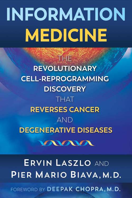 Book cover of Information Medicine: The Revolutionary Cell-Reprogramming Discovery that Reverses Cancer and Degenerative Diseases