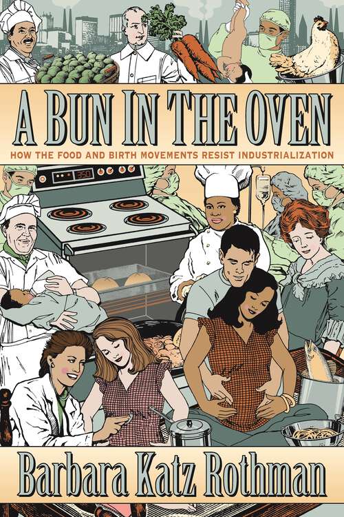 Book cover of A Bun in the Oven: How the Food and Birth Movements Resist Industrialization