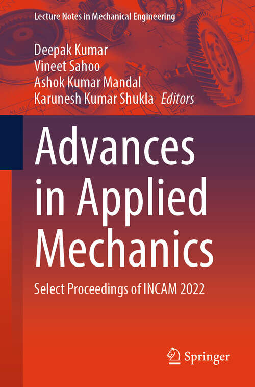 Book cover of Advances in Applied Mechanics: Select Proceedings of INCAM 2022 (2024) (Lecture Notes in Mechanical Engineering)