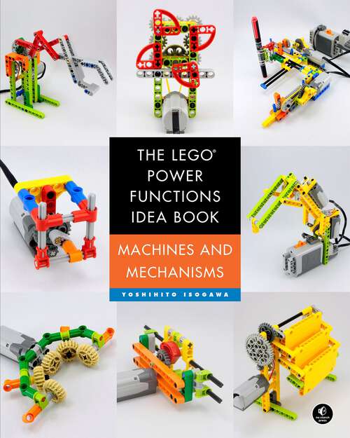 Book cover of The LEGO Power Functions Idea Book, Volume 1: Machines and Mechanisms