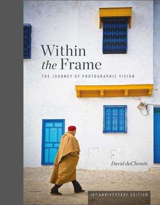 Book cover of Within the Frame: The Journey of Photographic Vision (Tenth Anniversary Edition)