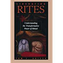 Book cover of Liberating Rites: Understanding the Transformative Power of Ritual