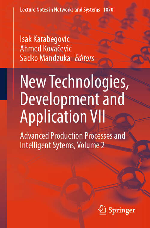 Book cover of New Technologies, Development and Application VII: Advanced Production Processes and Intelligent Sytems, Volume 2 (2024) (Lecture Notes in Networks and Systems #1070)