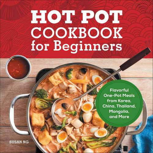 Book cover of Hot Pot Cookbook for Beginners: Flavorful One-Pot Meals from Korea, China, Thailand, Mongolia, and More