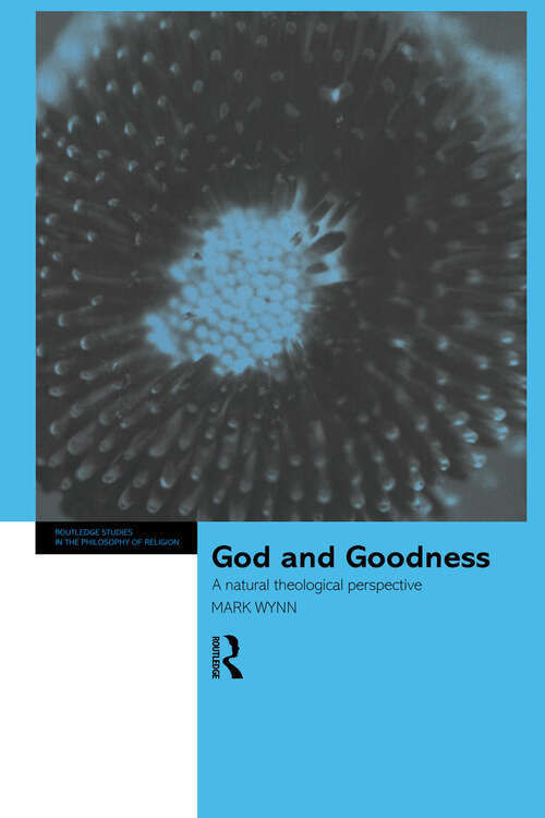 Book cover of God and Goodness: A Natural Theological Perspective (Routledge Studies in the Philosophy of Religion)