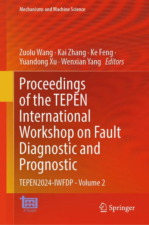 Book cover of Proceedings of the TEPEN International Workshop on Fault Diagnostic and Prognostic: TEPEN2024-IWFDP - Volume 2 (Mechanisms and Machine Science #141)