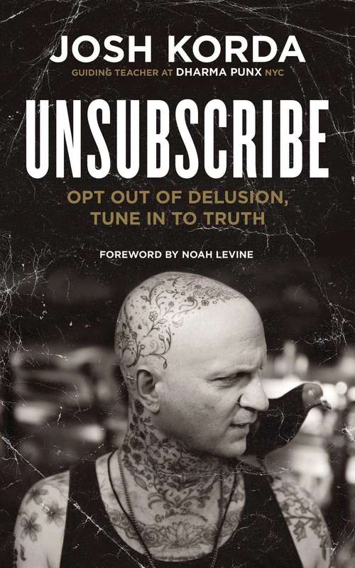 Book cover of Unsubscribe: Opt Out of Delusion, Tune In to Truth