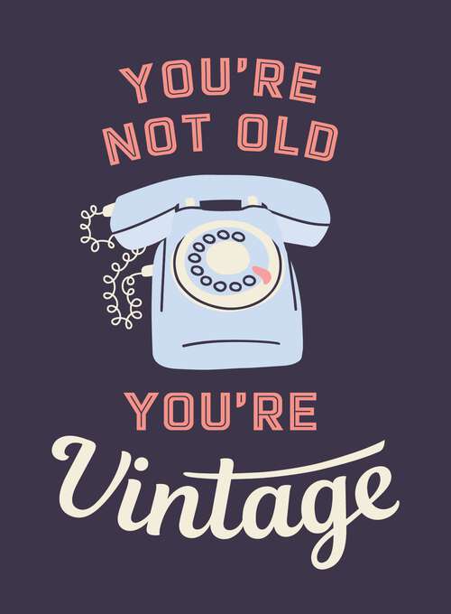 Book cover of You're Not Old, You're Vintage: Joyful Quotes for the Young At Heart