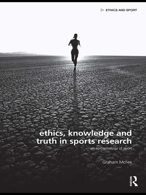 Book cover of Ethics, Knowledge and Truth in Sports Research: An Epistemology of Sport (Ethics and Sport)