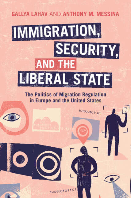 Book cover of Immigration, Security, and the Liberal State: The Politics Of Migration Regulation In Europe And The United States