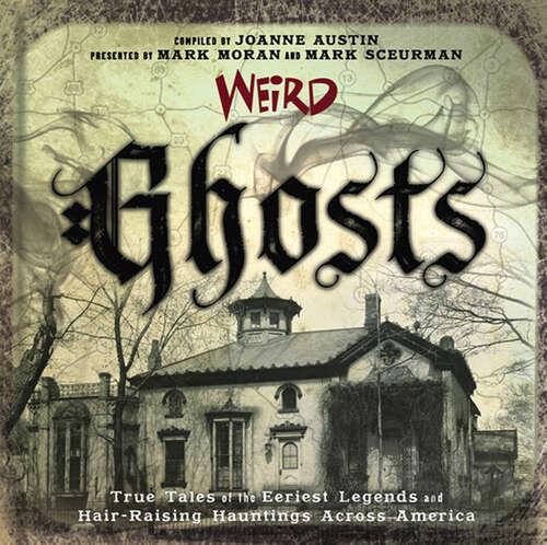 Book cover of Weird Ghosts: True Tales of the Eeriest Legends and Hair-Raising Hauntings Across America (Weird Ser. #24)
