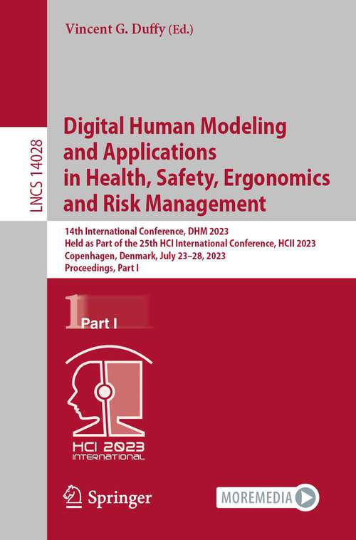 Book cover of Digital Human Modeling and Applications in Health, Safety, Ergonomics and Risk Management: 14th International Conference, DHM 2023, Held as Part of the 25th HCI International Conference, HCII 2023, Copenhagen, Denmark, July 23–28, 2023, Proceedings, Part I (1st ed. 2023) (Lecture Notes in Computer Science #14028)