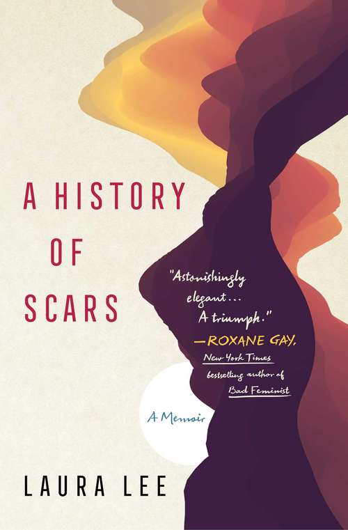 Book cover of A History of Scars: A Memoir