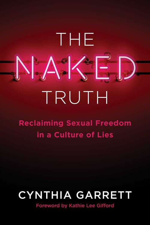 Book cover of The Naked Truth: Reclaiming Sexual Freedom in a Culture of Lies