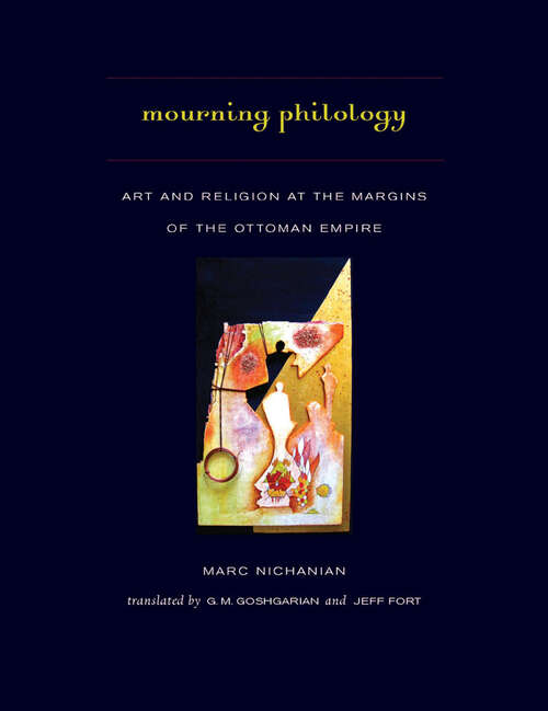 Book cover of Mourning Philology: Art and Religion at the Margins of the Ottoman Empire