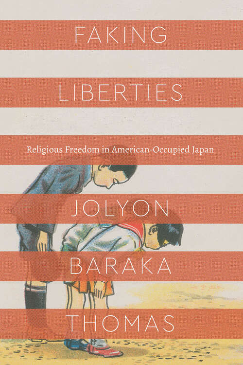 Book cover of Faking Liberties: Religious Freedom in American-Occupied Japan (Class 200: New Studies in Religion)