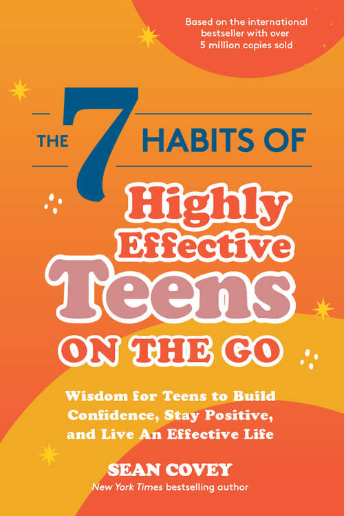 Book cover of The 7 Habits of Highly Effective Teens on the Go: Wisdom for Teens to Build Confidence, Stay Positive, and Live an Effective Life