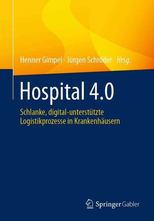 Book cover of Hospital 4.0: Schlanke, digital-unterstützte Logistikprozesse in Krankenhäusern (1. Aufl. 2021)