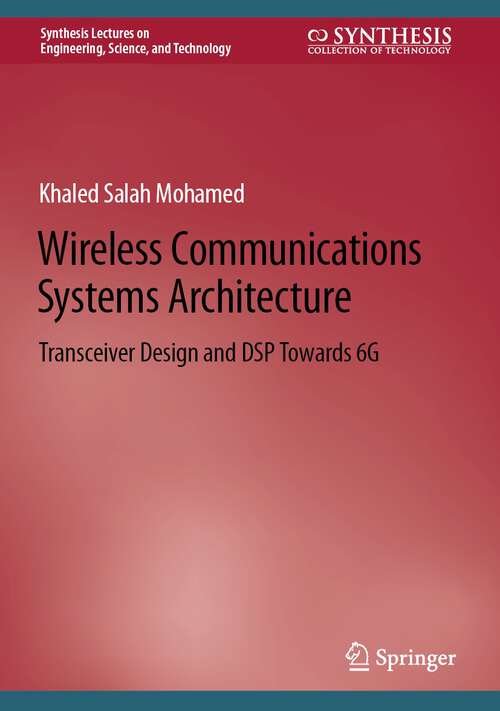 Book cover of Wireless Communications Systems Architecture: Transceiver Design and DSP Towards 6G (1st ed. 2022) (Synthesis Lectures on Engineering, Science, and Technology)