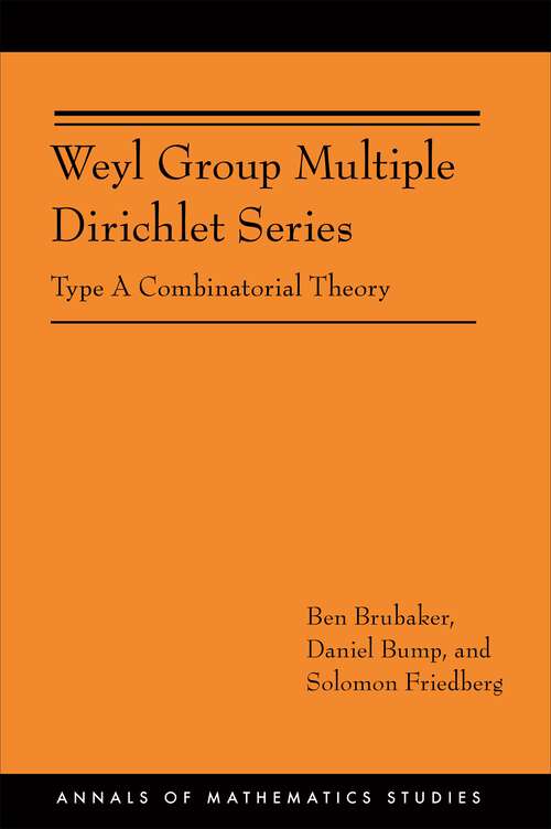 Book cover of Weyl Group Multiple Dirichlet Series: Type A Combinatorial Theory (AM-175) (Annals of Mathematics Studies #175)