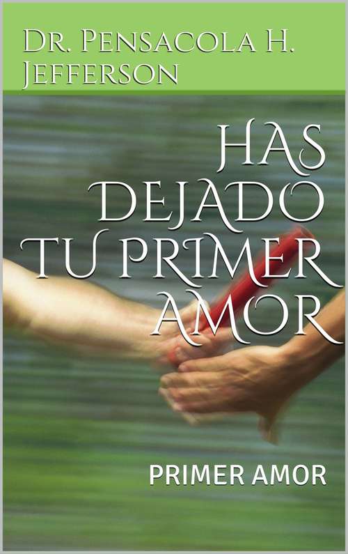 Book cover of Has dejado tu Primer Amor: Primer Amor
