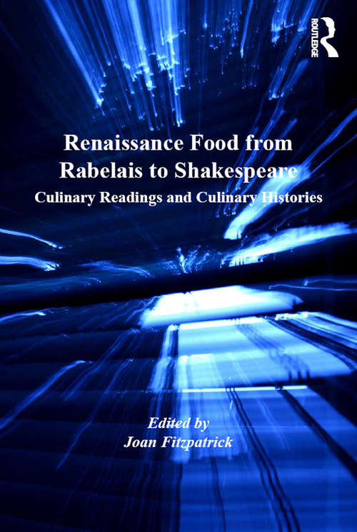 Book cover of Renaissance Food from Rabelais to Shakespeare: Culinary Readings and Culinary Histories