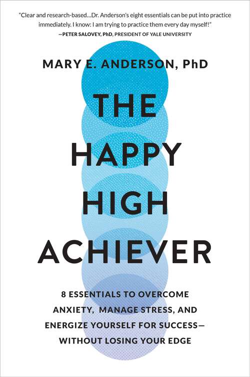 Book cover of The Happy High Achiever: 8 Essentials to Overcome Anxiety, Manage Stress, and Energize Yourself for Success—Without Losing Your Edge