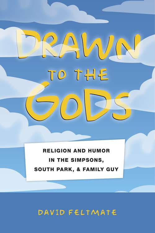 Book cover of Drawn to the Gods: Religion and Humor in The Simpsons, South Park, and Family Guy