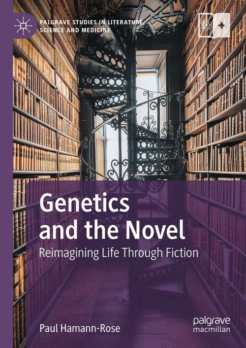 Book cover of Genetics and the Novel: Reimagining Life Through Fiction (2024) (Palgrave Studies in Literature, Science and Medicine)