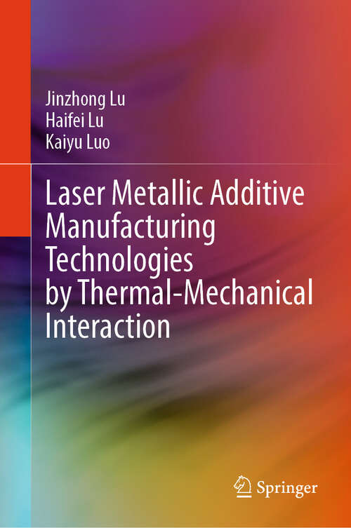 Book cover of Laser Metallic Additive  Manufacturing Technologies by Thermal-Mechanical Interaction