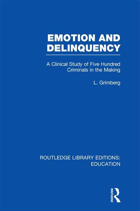 Book cover of Emotion and Delinquency: A Clinical Study of Five Hundred Criminals in the Making (Routledge Library Editions: Education)