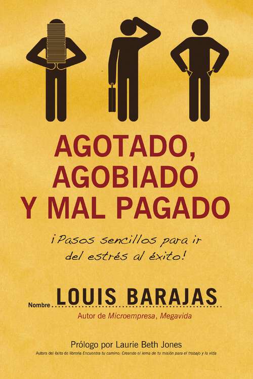 Book cover of Agotado, agobiado y mal pagado: ¡Pasos sencillos para ir del estrés al éxito!