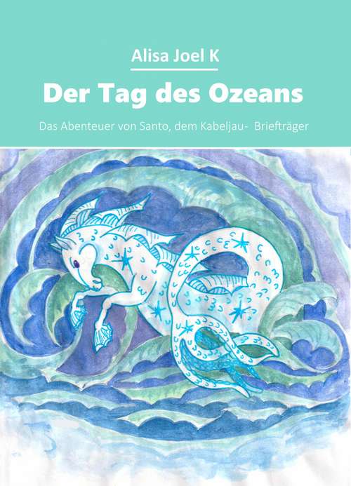 Book cover of Der Tag des Ozeans: Das Abenteuer von Santo, dem Kabeljau -  Briefträger (Das Abenteuer von Santo, dem Kabeljau -  Briefträger #2)