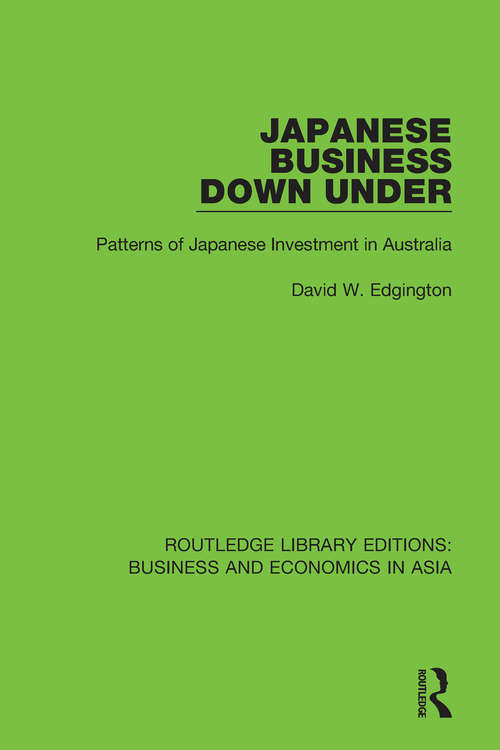 Book cover of Japanese Business Down Under: Patterns of Japanese Investment in Australia (Routledge Library Editions: Business and Economics in Asia #20)