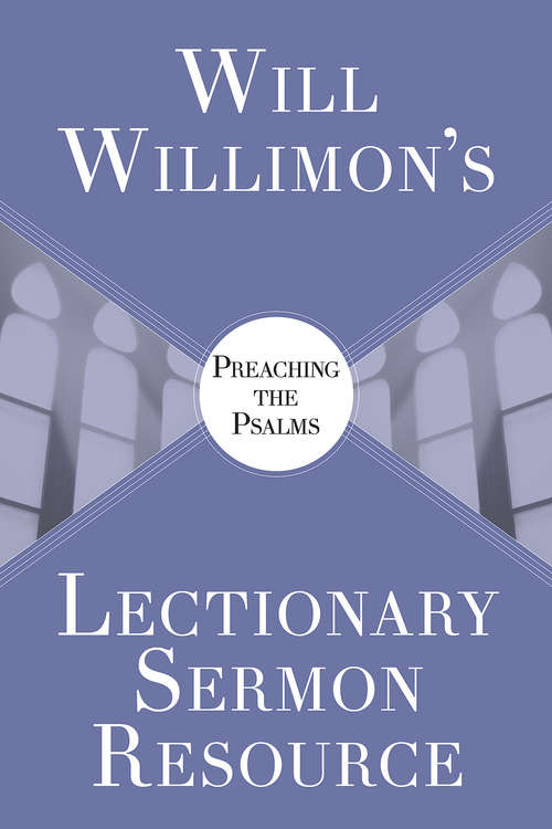 Book cover of Will Willimons Lectionary Sermon Resource: Preaching the Psalms