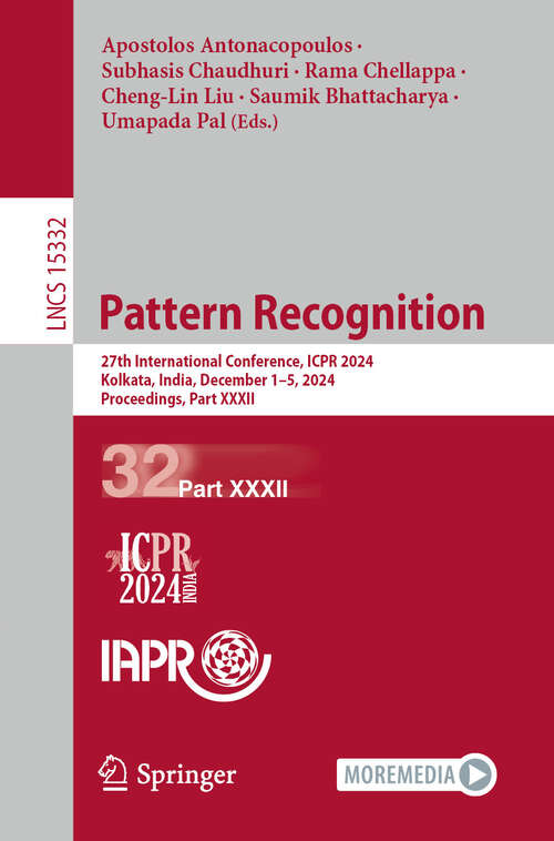 Book cover of Pattern Recognition: 27th International Conference, ICPR 2024, Kolkata, India, December 1–5, 2024, Proceedings, Part XXXII (Lecture Notes in Computer Science #15332)