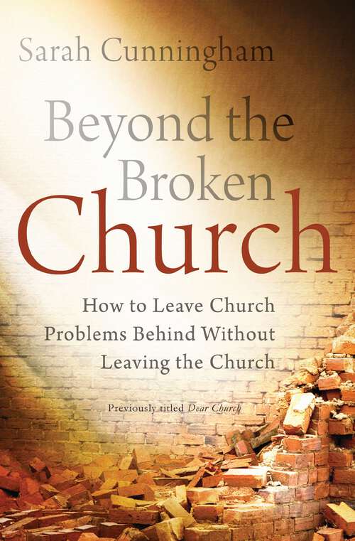 Book cover of Beyond the Broken Church: How to Leave Church Problems Behind Without Leaving the Church