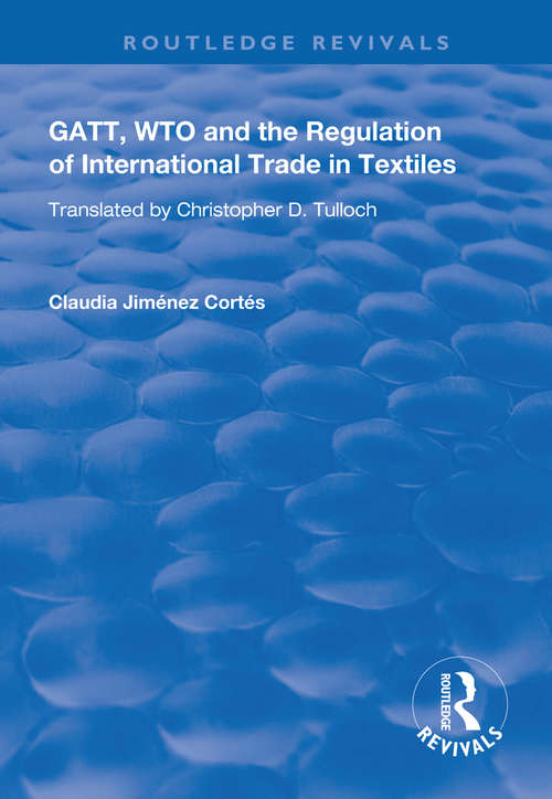 Book cover of GATT, WTO and the Regulation of International Trade in Textiles (Routledge Revivals)
