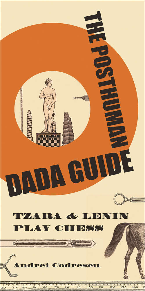 Book cover of The Posthuman Dada Guide: Tzara & Lenin Play Chess (The Public Square #6)